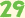 29